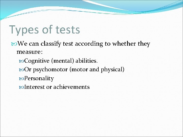 Types of tests We can classify test according to whether they measure: Cognitive (mental)
