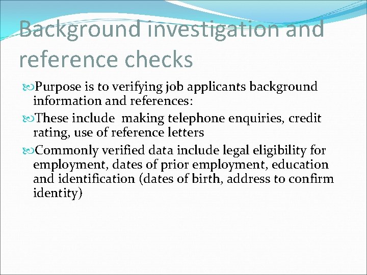 Background investigation and reference checks Purpose is to verifying job applicants background information and