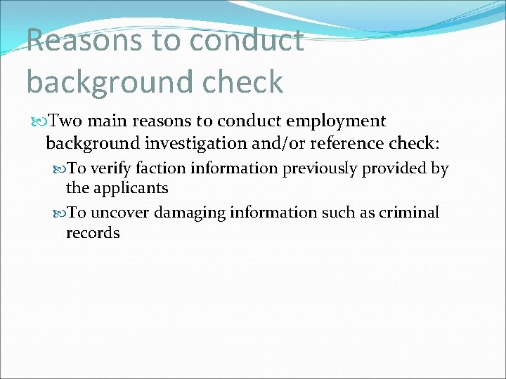 Reasons to conduct background check Two main reasons to conduct employment background investigation and/or
