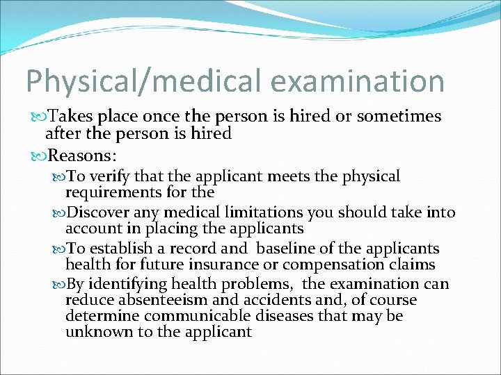 Physical/medical examination Takes place once the person is hired or sometimes after the person