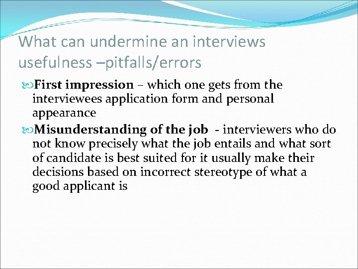 What can undermine an interviews usefulness –pitfalls/errors First impression – which one gets from