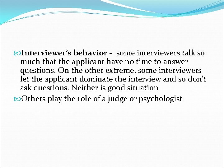  Interviewer’s behavior - some interviewers talk so much that the applicant have no