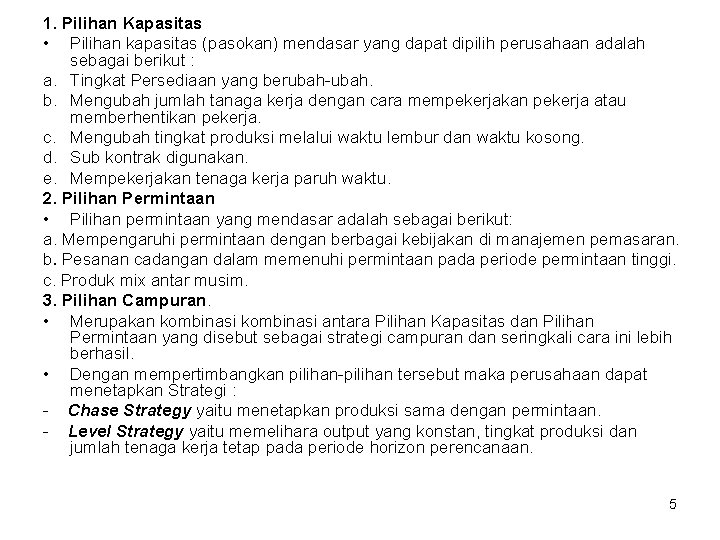 1. Pilihan Kapasitas • Pilihan kapasitas (pasokan) mendasar yang dapat dipilih perusahaan adalah sebagai