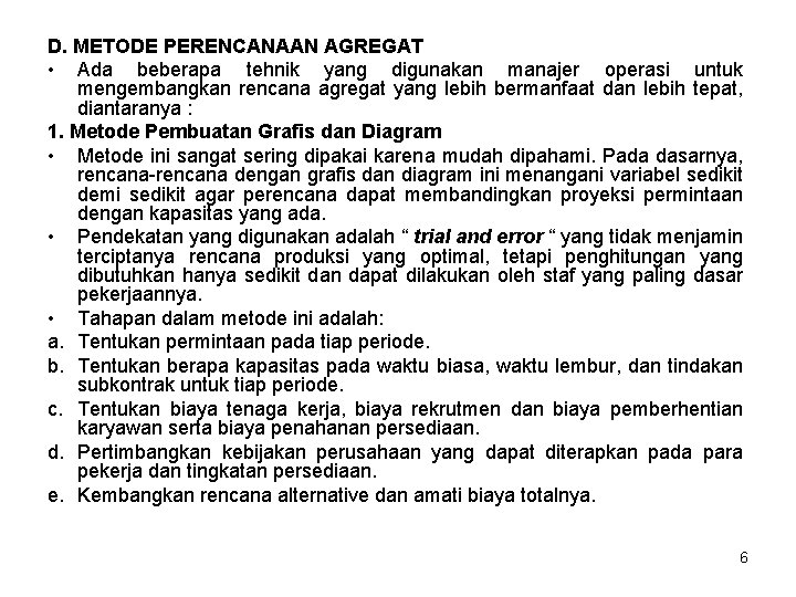 D. METODE PERENCANAAN AGREGAT • Ada beberapa tehnik yang digunakan manajer operasi untuk mengembangkan