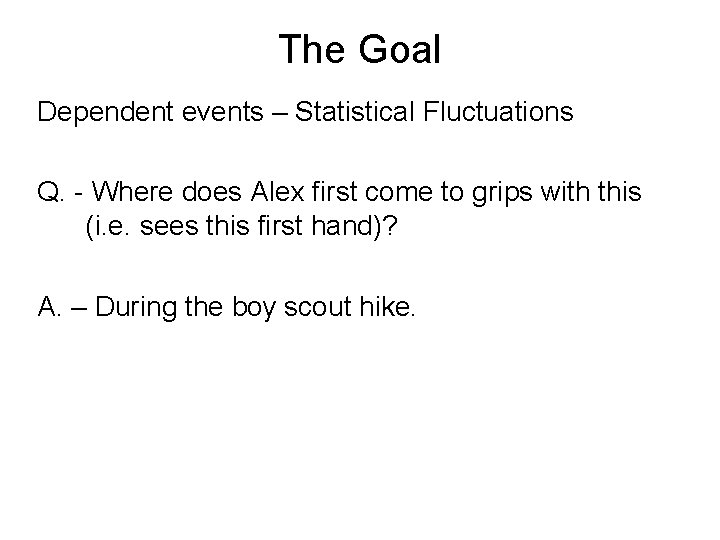 The Goal Dependent events – Statistical Fluctuations Q. - Where does Alex first come