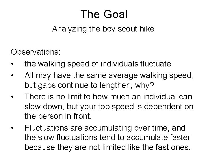 The Goal Analyzing the boy scout hike Observations: • the walking speed of individuals