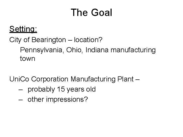 The Goal Setting: City of Bearington – location? Pennsylvania, Ohio, Indiana manufacturing town Uni.