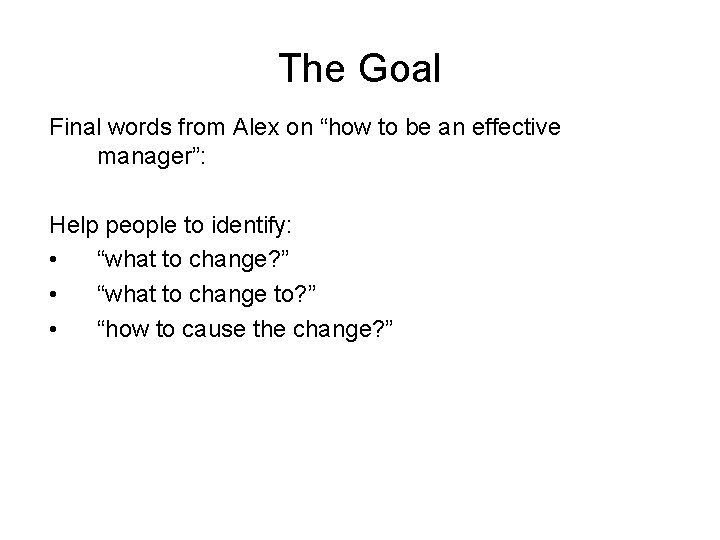 The Goal Final words from Alex on “how to be an effective manager”: Help