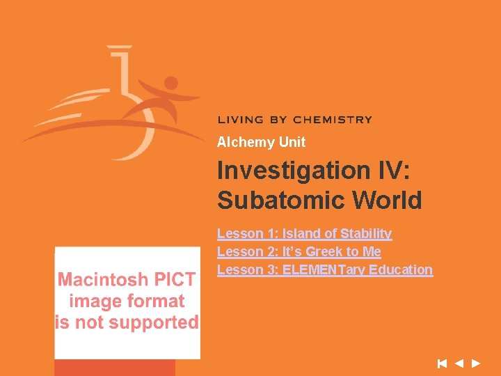 Alchemy Unit Investigation IV: Subatomic World Lesson 1: Island of Stability Lesson 2: It’s