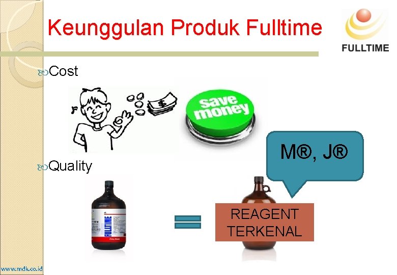 Keunggulan Produk Fulltime Cost Quality M®, J® REAGENT TERKENAL www. mdk. co. id Keunggulan Produk Fulltime Cost Quality M®, J® REAGENT TERKENAL www. mdk. co. id