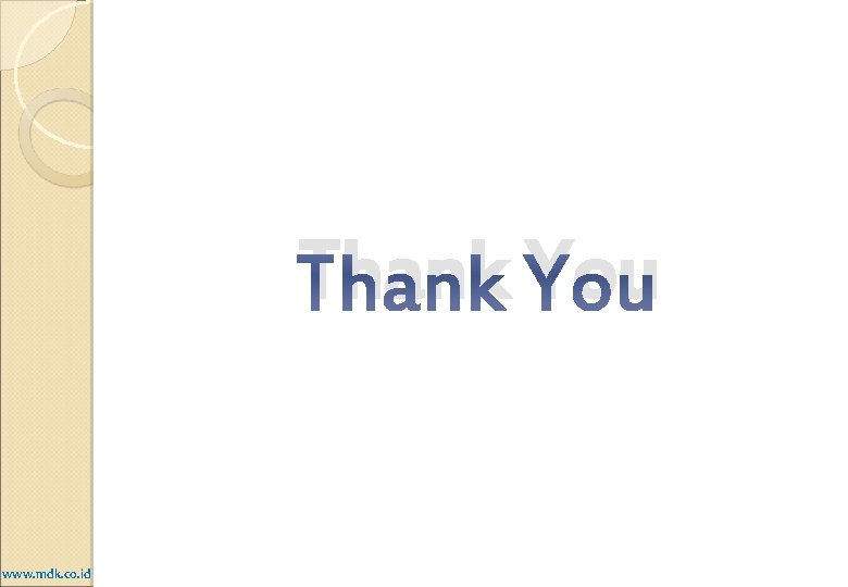 Thank You www. mdk. co. id Thank You www. mdk. co. id