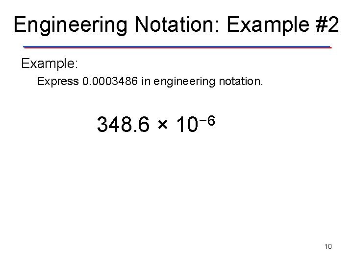 Engineering Notation: Example #2 Example: Express 0. 0003486 in engineering notation. 348. 6 ×