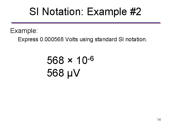 SI Notation: Example #2 Example: Express 0. 000568 Volts using standard SI notation. 568
