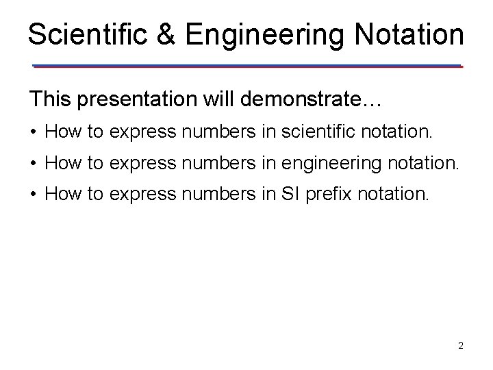 Scientific & Engineering Notation This presentation will demonstrate… • How to express numbers in