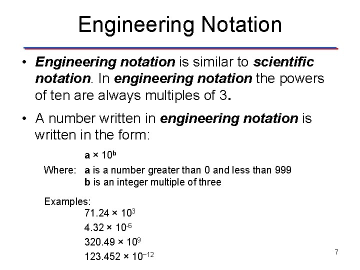 Engineering Notation • Engineering notation is similar to scientific notation. In engineering notation the