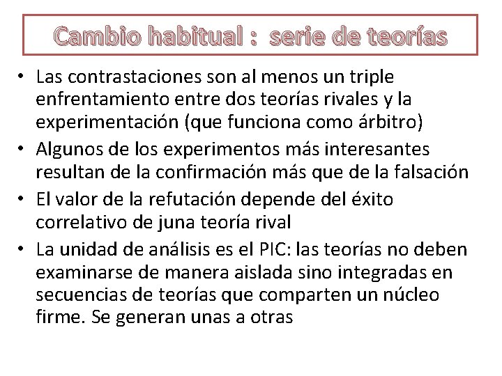 Cambio habitual : serie de teorías • Las contrastaciones son al menos un triple