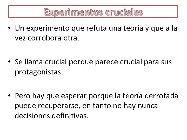 Experimentos cruciales • Un experimento que refuta una teoría y que a la vez