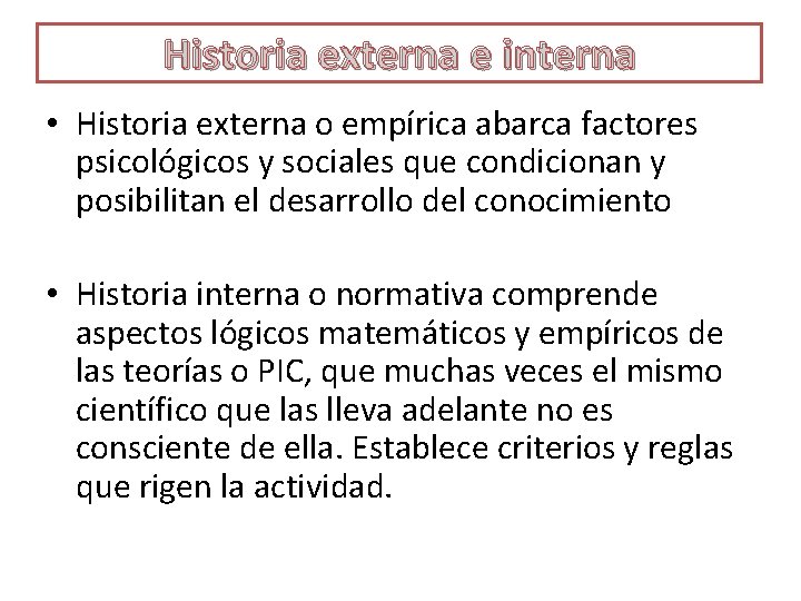 Historia externa e interna • Historia externa o empírica abarca factores psicológicos y sociales