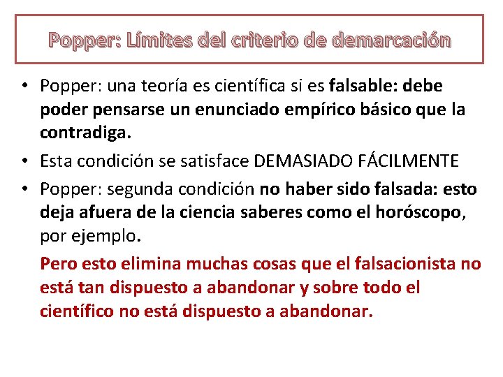 Popper: Límites del criterio de demarcación • Popper: una teoría es científica si es