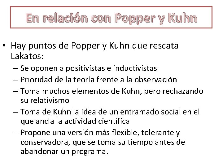 En relación con Popper y Kuhn • Hay puntos de Popper y Kuhn que