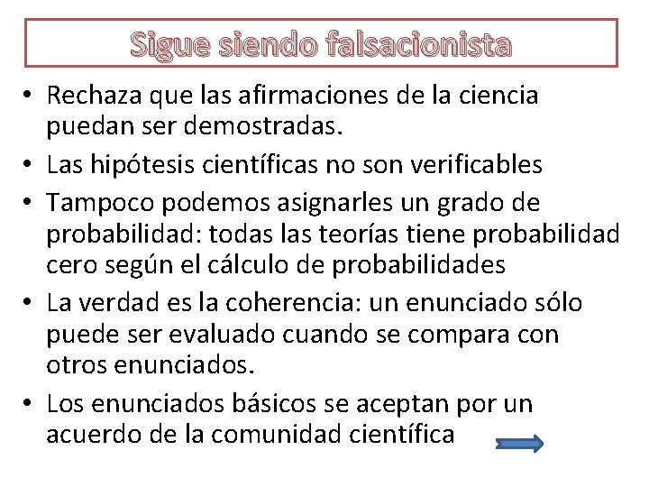 Sigue siendo falsacionista • Rechaza que las afirmaciones de la ciencia puedan ser demostradas.