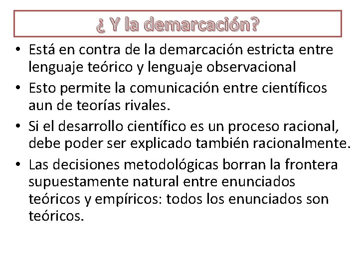 ¿ Y la demarcación? • Está en contra de la demarcación estricta entre lenguaje