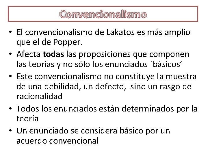 Convencionalismo • El convencionalismo de Lakatos es más amplio que el de Popper. •