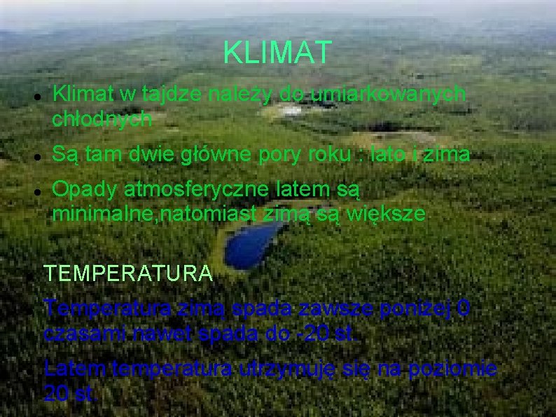 KLIMAT Klimat w tajdze należy do umiarkowanych chłodnych Są tam dwie główne pory roku