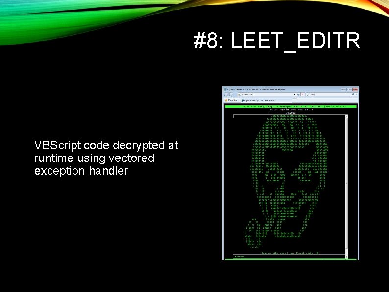 #8: LEET_EDITR VBScript code decrypted at runtime using vectored exception handler #8: LEET_EDITR VBScript code decrypted at runtime using vectored exception handler
