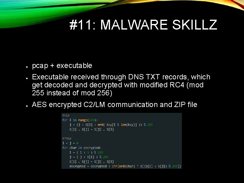 #11: MALWARE SKILLZ ● ● ● pcap + executable Executable received through DNS TXT #11: MALWARE SKILLZ ● ● ● pcap + executable Executable received through DNS TXT