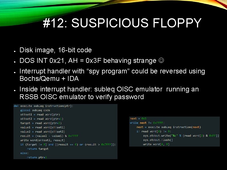 #12: SUSPICIOUS FLOPPY ● Disk image, 16 -bit code ● DOS INT 0 x #12: SUSPICIOUS FLOPPY ● Disk image, 16 -bit code ● DOS INT 0 x