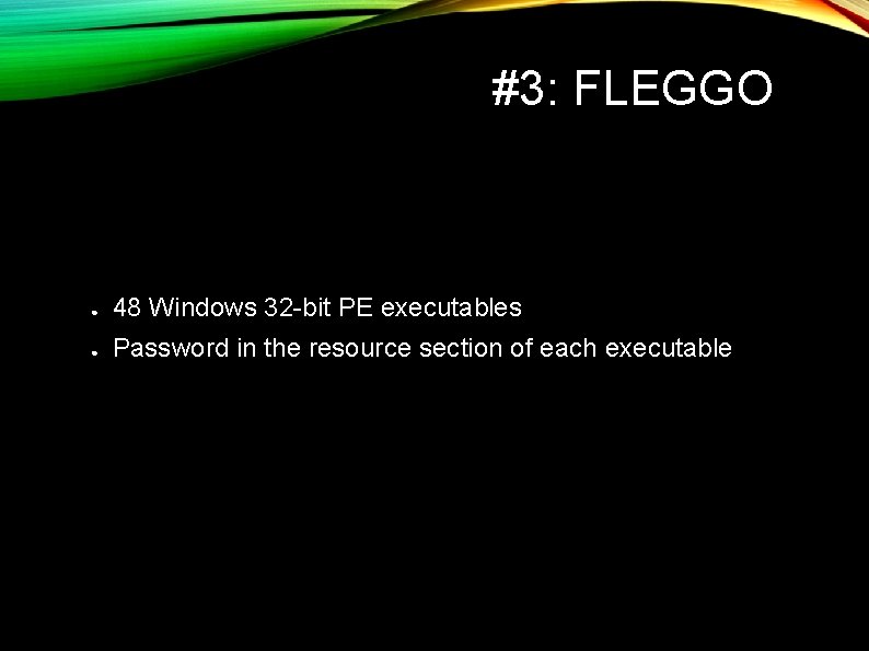 #3: FLEGGO ● 48 Windows 32 -bit PE executables ● Password in the resource #3: FLEGGO ● 48 Windows 32 -bit PE executables ● Password in the resource