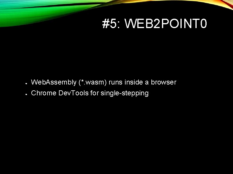 #5: WEB 2 POINT 0 ● Web. Assembly (*. wasm) runs inside a browser #5: WEB 2 POINT 0 ● Web. Assembly (*. wasm) runs inside a browser