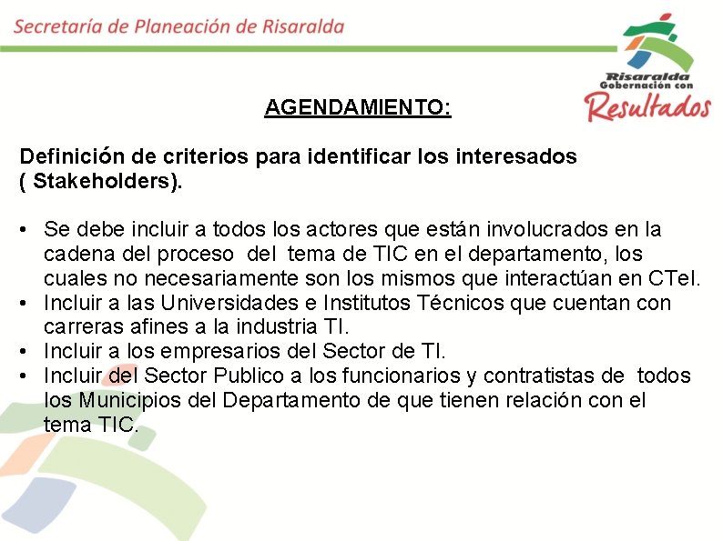 AGENDAMIENTO: Definición de criterios para identificar los interesados ( Stakeholders). • Se debe incluir