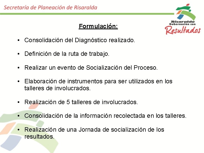 Formulación: • Consolidación del Diagnóstico realizado. • Definición de la ruta de trabajo. •