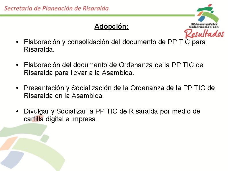 Adopción: • Elaboración y consolidación del documento de PP TIC para Risaralda. • Elaboración