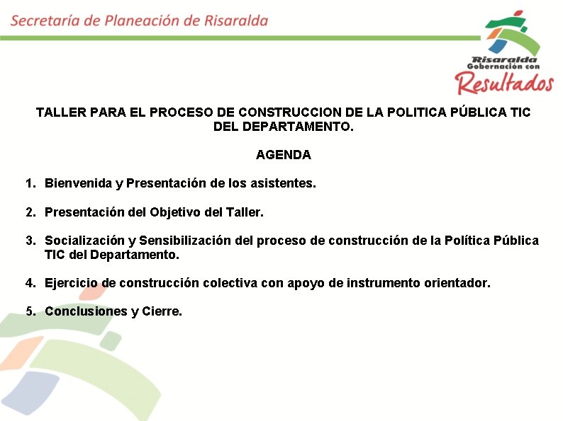 TALLER PARA EL PROCESO DE CONSTRUCCION DE LA POLITICA PÚBLICA TIC DEL DEPARTAMENTO. AGENDA