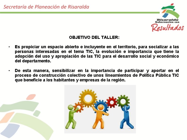 OBJETIVO DEL TALLER: • Es propiciar un espacio abierto e incluyente en el territorio,