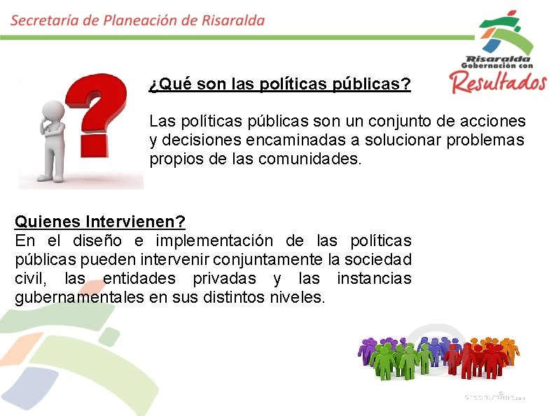 ¿Qué son las políticas públicas? Las políticas públicas son un conjunto de acciones y