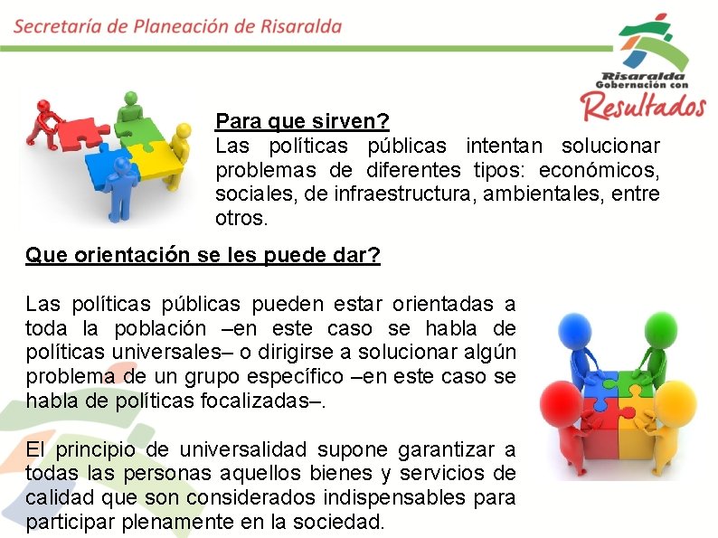 Para que sirven? Las políticas públicas intentan solucionar problemas de diferentes tipos: económicos, sociales,