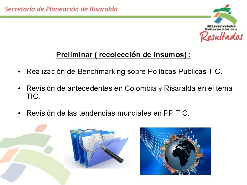 Preliminar ( recolección de insumos) : • Realización de Benchmarking sobre Políticas Publicas TIC.