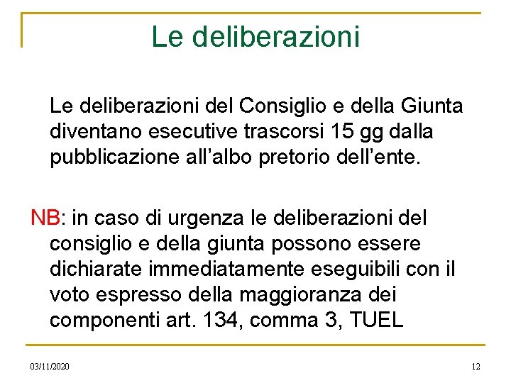 Le deliberazioni del Consiglio e della Giunta diventano esecutive trascorsi 15 gg dalla pubblicazione