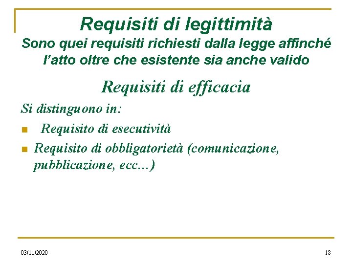 Requisiti di legittimità Sono quei requisiti richiesti dalla legge affinché l’atto oltre che esistente