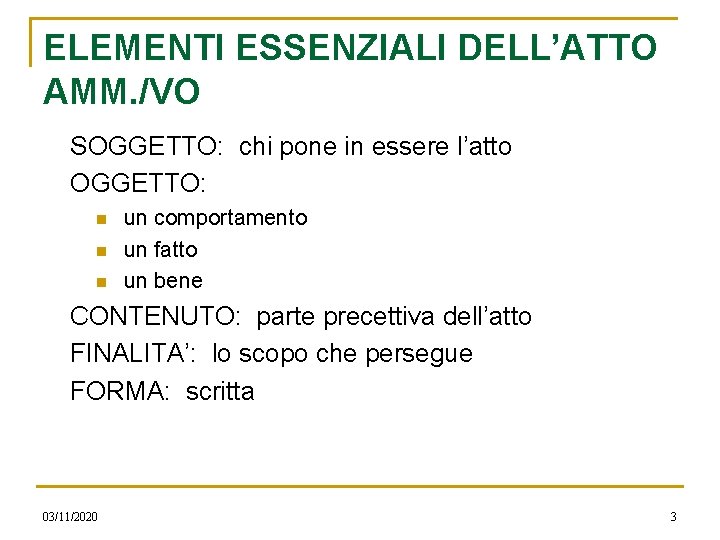 ELEMENTI ESSENZIALI DELL’ATTO AMM. /VO SOGGETTO: chi pone in essere l’atto OGGETTO: n n