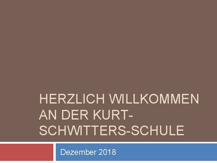 HERZLICH WILLKOMMEN AN DER KURTSCHWITTERS-SCHULE Dezember 2018 