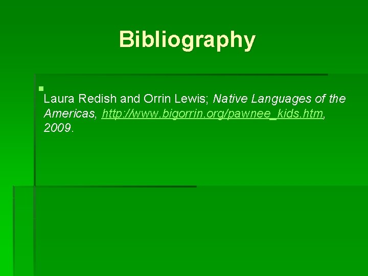 Bibliography §Laura Redish and Orrin Lewis; Native Languages of the Americas, http: //www. bigorrin.