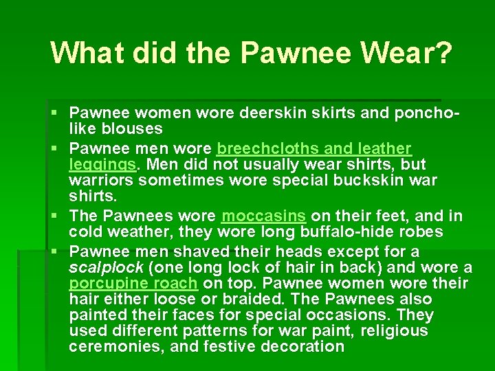 What did the Pawnee Wear? § Pawnee women wore deerskin skirts and poncholike blouses