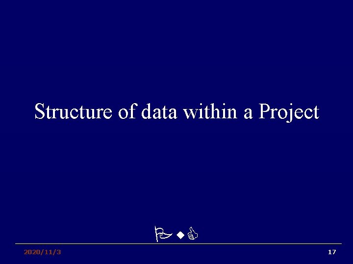 Structure of data within a Project Pw. C 2020/11/3 17 