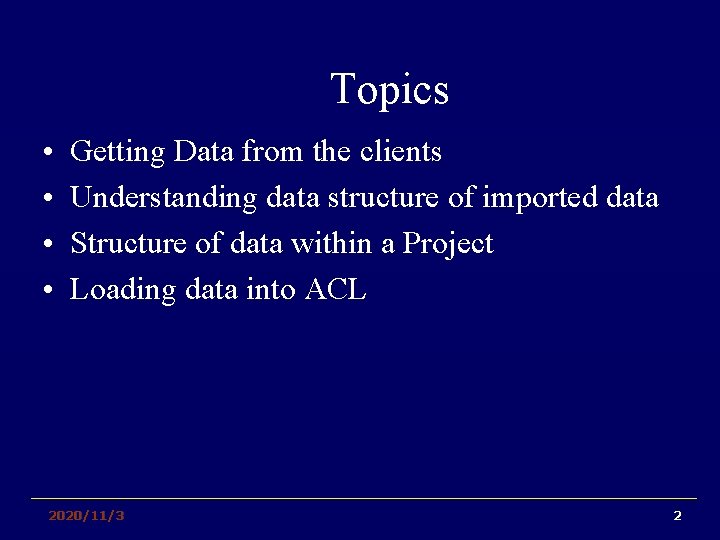 Topics • • Getting Data from the clients Understanding data structure of imported data