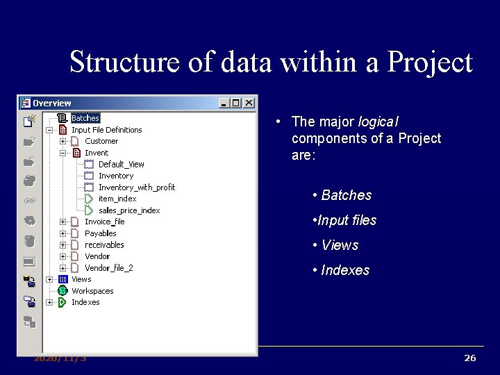 Structure of data within a Project • The major logical components of a Project